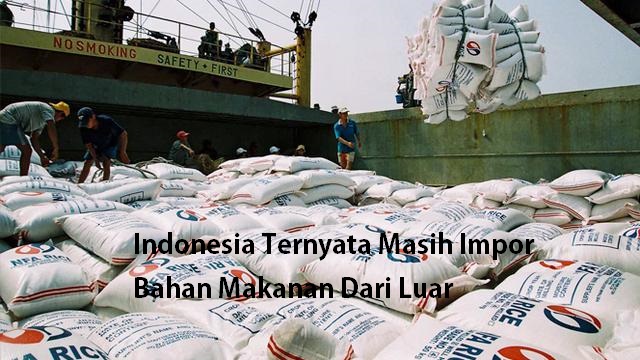 Indonesia Ternyata Masih Impor Bahan Makanan Dari Luar