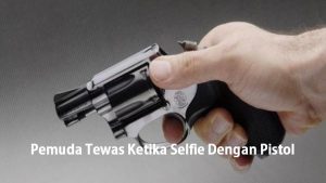 Pemuda Tewas Ketika Selfie Dengan Pistol