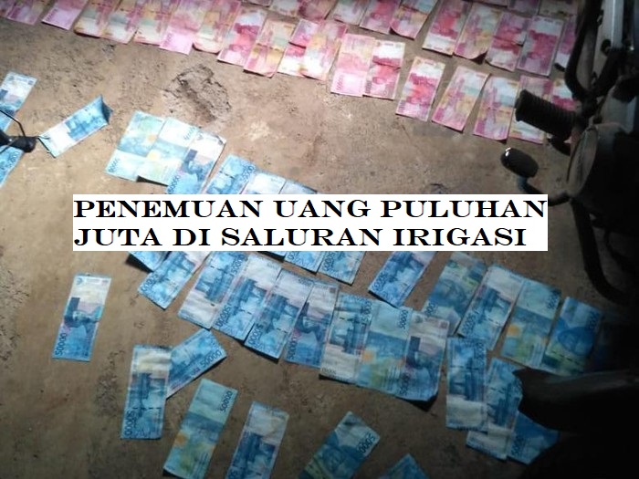 Penemuan Uang Puluhan Juta di Saluran Irigasi