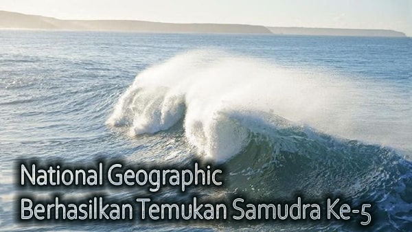 National Geographic Berhasilkan Temukan Samudra Ke-5